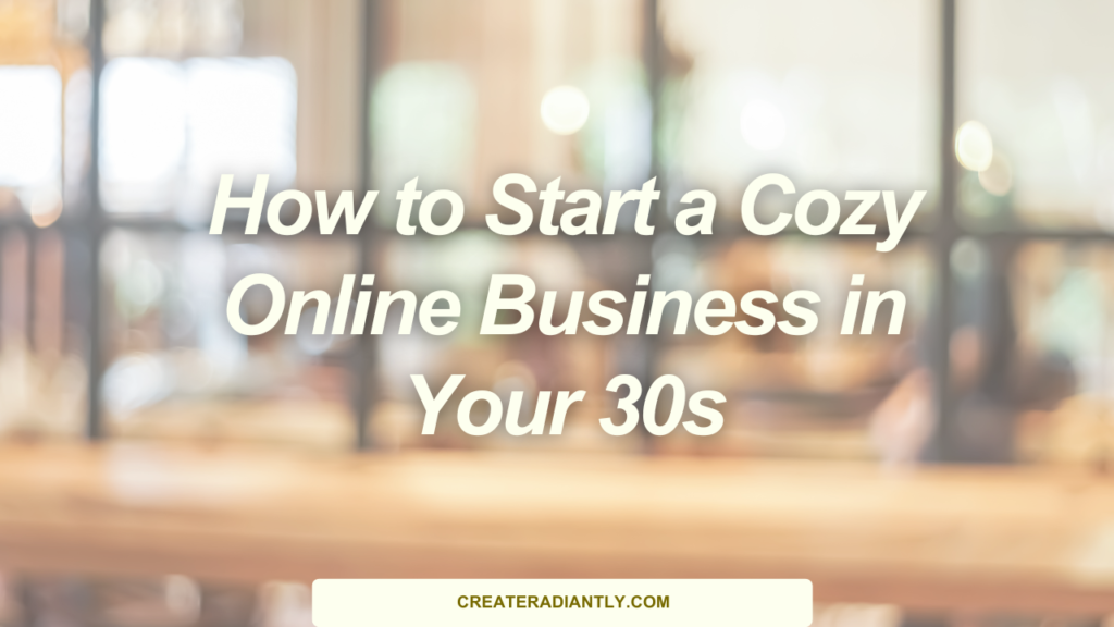How to Start a Cozy Online Business in Your 30s
